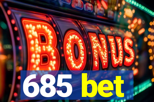 685 bet
